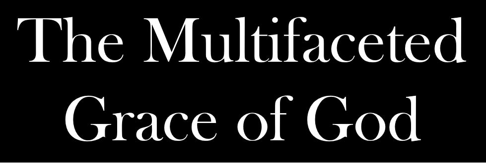 The Multifaceted Grace of God